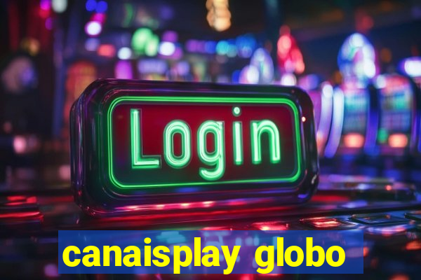 canaisplay globo